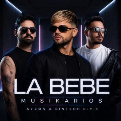 MUSIKARIOS - La Bebe (Ayzøn & Sintech Remix)